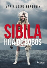 Sibila, hija de lobos【電子書籍】[ Mar?a Jes?s Peregr?n ]