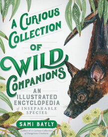 A Curious Collection of Wild Companions: An Illustrated Encyclopedia of Inseparable Species (Curious Collection of Creatures)【電子書籍】[ Sami Bayly ]