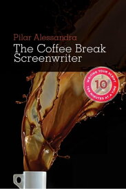 Coffee Break Screenwriter: Writing Your Script Ten Minutes at a Time Writing Your Script Ten Minutes at a Time【電子書籍】[ Pilar Alessandra ]