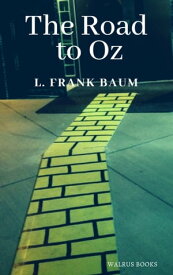 The Road to Oz【電子書籍】[ Lyman Frank Baum ]