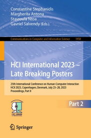 HCI International 2023 ? Late Breaking Posters 25th International Conference on Human-Computer Interaction, HCII 2023, Copenhagen, Denmark, July 23?28, 2023, Proceedings, Part II【電子書籍】
