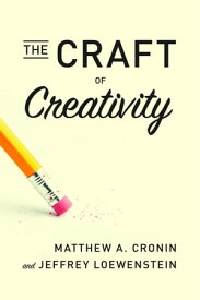 The Craft of Creativity【電子書籍】[ Matthew A. Cronin ]