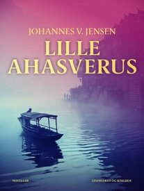 Lille Ahasverus【電子書籍】[ Johannes V. Jensen ]