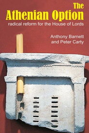 The Athenian Option Radical Reform for the House of Lords【電子書籍】[ Anthony Barnett ]