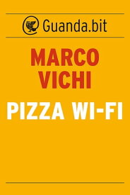 Pizza wi-fi【電子書籍】[ Marco Vichi ]