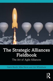 The Strategic Alliances Fieldbook The Art of Agile Alliances【電子書籍】[ Gavin Booth ]