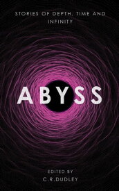 Abyss: Stories of Depth, Time and Infinity【電子書籍】[ William F Aicher ]
