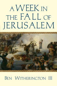 A Week in the Fall of Jerusalem【電子書籍】[ Ben Witherington III ]