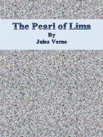 The Pearl of Lima【電子書籍】[ Jules Verne ]