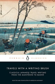 Travels with a Writing Brush Classical Japanese Travel Writing from the Manyoshu to Basho【電子書籍】
