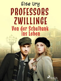Professors Zwillinge - Von der Schulbank ins Leben 【電子書籍】[ Else Ury ]
