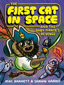 The First Cat in Space and the Baby Pirate's Revenge A Graphic Novel【電子書籍】[ Mac Barnett ]