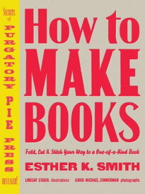 How to Make Books Fold, Cut & Stitch Your Way to a One-of-a-Kind Book【電子書籍】[ Esther K. Smith ]