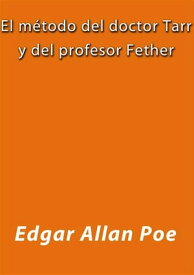 El metodo del doctor Tarr y del profesor Fether【電子書籍】[ Edgar Allan Poe ]