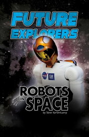 Future Explorers Robots In Space【電子書籍】[ Steve Kortenkamp ]