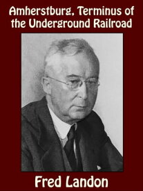 Amherstburg, Terminus of the Underground Railroad【電子書籍】[ Fred Landon ]