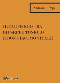 Il carteggio tra Giuseppe Toniolo e don Giacomo Vitale【電子書籍】[ Armando pepe ]