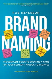 Brand Naming The Complete Guide to Creating a Name for Your Company, Product, or Service【電子書籍】[ Rob Meyerson ]