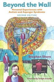 Beyond the Wall Personal Experiences with Autism and Asperger Syndrome【電子書籍】[ Stephen M. Shore , PhD ]