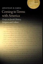 Coming to Terms with America Essays on Jewish History, Religion, and Culture【電子書籍】[ Jonathan D. Sarna ]