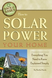 How to Solar Power Your Home Everything You Need to Know Explained Simply【電子書籍】[ Martha Maeda ]