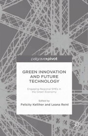 Green Innovation and Future Technology Engaging Regional SMEs in the Green Economy【電子書籍】