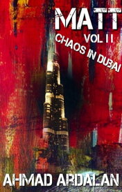 Matt Vol II Chaos in Dubai【電子書籍】[ Ahmad Ardalan ]