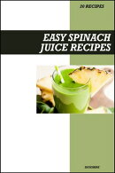 Easy Spinach Juice Recipe Book: Nutrient-Packed Green Juice Recipes for Energy, Detox, and Healthy Skin