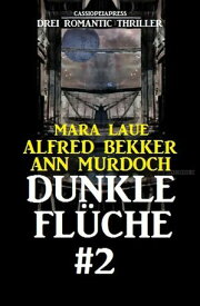 Dunkle Fl?che #2: Drei Romantic Thriller Cassiopeiapress Spannung【電子書籍】[ Alfred Bekker ]