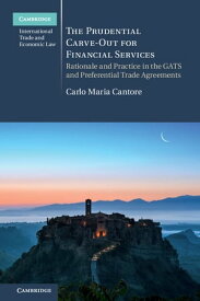 The Prudential Carve-Out for Financial Services Rationale and Practice in the GATS and Preferential Trade Agreements【電子書籍】[ Carlo Maria Cantore ]