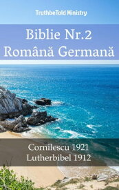 Biblie Nr.2 Rom?n? German? Cornilescu 1921 - Lutherbibel 1912【電子書籍】[ TruthBeTold Ministry ]