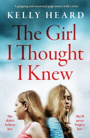 The Girl I Thought I Knew A gripping and emotional page-turner with a twist【電子書籍】[ Kelly Heard ]