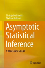 Asymptotic Statistical Inference A Basic Course Using R【電子書籍】[ Shailaja Deshmukh ]