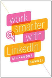 Work Smarter with LinkedIn【電子書籍】[ Alexandra Samuel ]