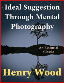 Ideal Suggestion Through Mental Photography【電子書籍】[ Henry Wood ]
