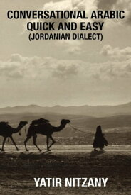 Conversational Arabic Quick and Easy: Jordanian Dialect【電子書籍】[ Yatir Nitzany ]