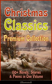Christmas Classics Premium Collection: 150+ Novels, Stories & Poems in One Volume (Illustrated) A Christmas Carol, The Gift of the Magi, Life and Adventures of Santa Claus, The Heavenly Christmas Tree, Little Women, The Nutcracker and th【電子書籍】