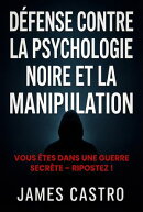 Défense contre la psychologie noire et la manipulation
