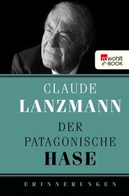 Der patagonische Hase Erinnerungen【電子書籍】[ Claude Lanzmann ]