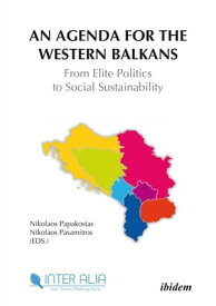 An Agenda for Western Balkans: From Elite Politics to Social Sustainability【電子書籍】[ Jennifer Titanski-Hooper ]