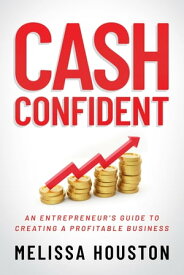 Cash Confident: An Entrepreneur’s Guide to Creating a Profitable Business【電子書籍】[ Melissa Houston ]