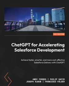 ChatGPT for Accelerating Salesforce Development Achieve faster, smarter, and more cost-effective Salesforce Delivery with ChatGPT【電子書籍】[ Andy Forbes ]