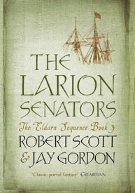 The Larion Senators The Eldarn Sequence Book 3【電子書籍】[ Rob Scott ]