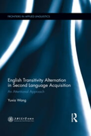 English Transitivity Alternation in Second Language Acquisition: an Attentional Approach【電子書籍】[ Yuxia Wang ]