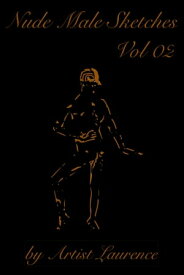 Nude Male Sketches 02 Style Nouveau【電子書籍】[ Artist Laurence ]