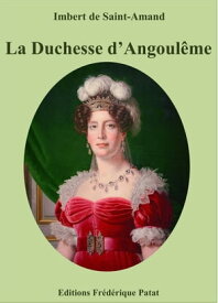 La Duchesse d'Angoul?me【電子書籍】[ Arthur-L?on Imbert de Saint-Amand ]