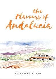The Flavours of Andalucia【電子書籍】[ Elisabeth Luard ]