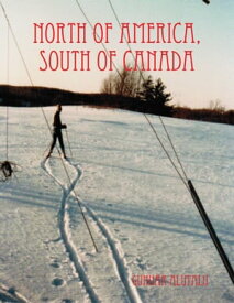North of America, South of Canada【電子書籍】[ Gunnar Alutalu ]