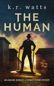 The Human An ADAM KINDE Alternate Future Mystery【電子書籍】[ K. R. Watts ]