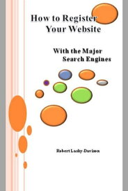 How To Register Your Website With The Major Search Engines【電子書籍】[ Robert Lasky-Davison ]